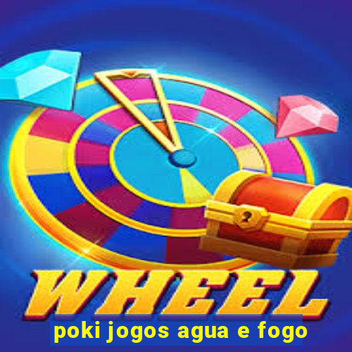 poki jogos agua e fogo